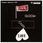 HERBIE NICHOLS / ハービー・ニコルス / LOVE GROOM CASH LOVE / ラヴ・グルーム・キャシュ・ラヴ