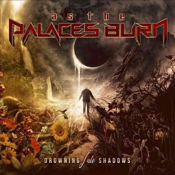 AS THE PALACES BURN / DROWNING INTO SHADOWS