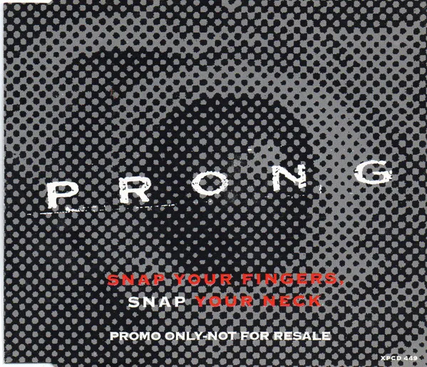 PRONG / プロング / SNAP YOUR FINGERS, SNAP YOUR NECK