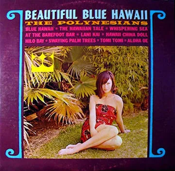 POLYNESIANS / BEAUTIFUL BLUE HAWAII