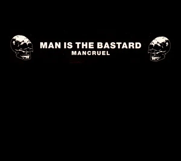 MAN IS THE BASTARD / MANCRUEL