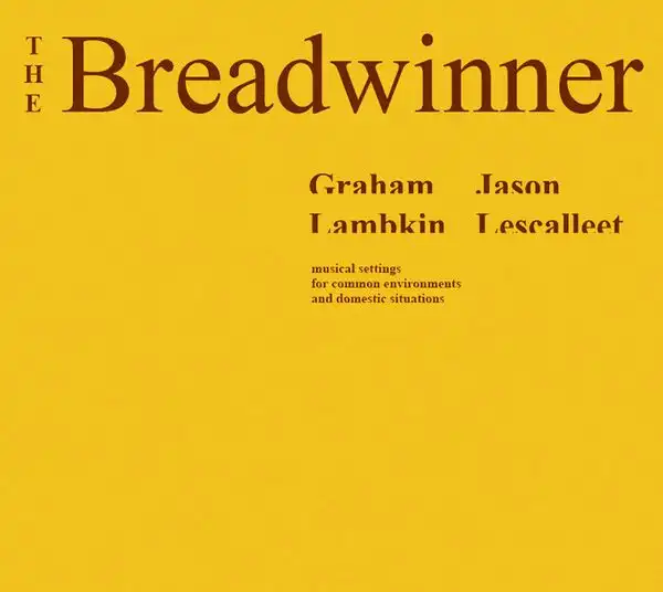 GRAHAM LAMBKIN / JASON LESCALLEET / BREADWINNER