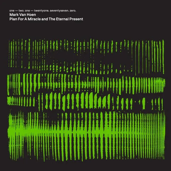 MARK VAN HOEN / マーク・ヴァン・ホーエン / PLAN FOR A MIRACLE AND THE ETERNAL PRESENT