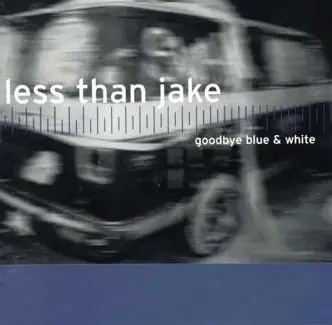LESS THAN JAKE / GOODBYE BLUE & WHITE