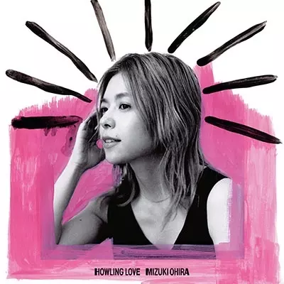 MIZUKI OHIRA / 大比良瑞希 / HOWLING LOVE
