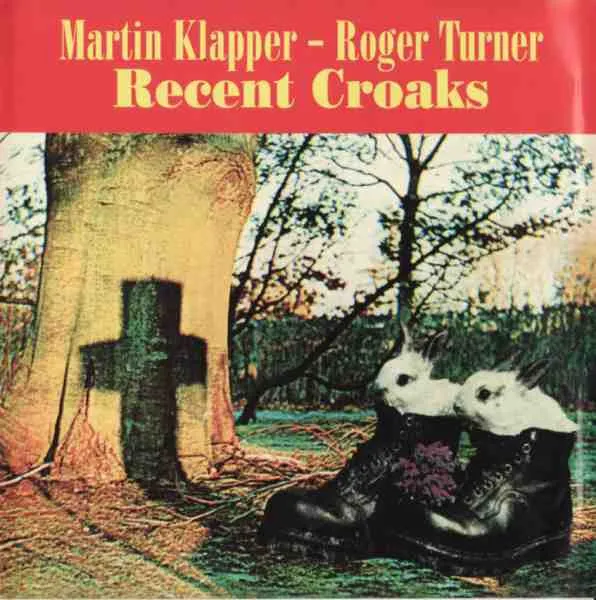 MARTIN KLAPPER / ROGER TURNER / RECENT CROAKS