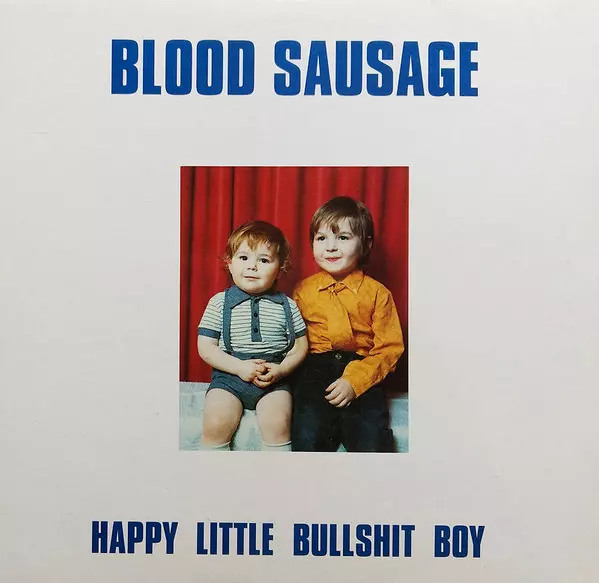 BLOOD SAUSAGE / HAPPY LITTLE BULLSHIT BOY