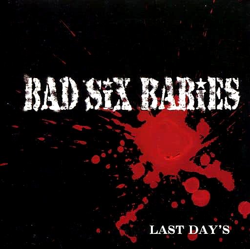 BAD SIX BABIES / BAD SiX BABiES / ラストデイズ