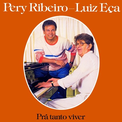 PERY RIBEIRO & LUIZ ECA / PRA TANTO VIVER