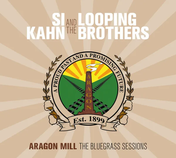 SI KAHN WITH LOOPING BROTHERS / ARAGON MILL: THE BLUEGRASS SESSIONS