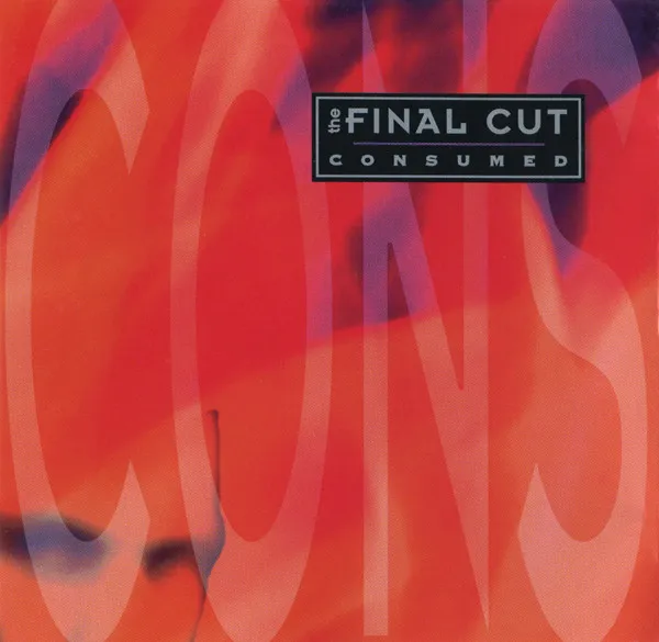 FINAL CUT / CONSUMED