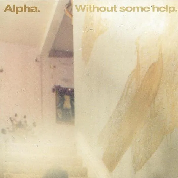 ALPHA / アルファ / WITHOUT SOME HELP