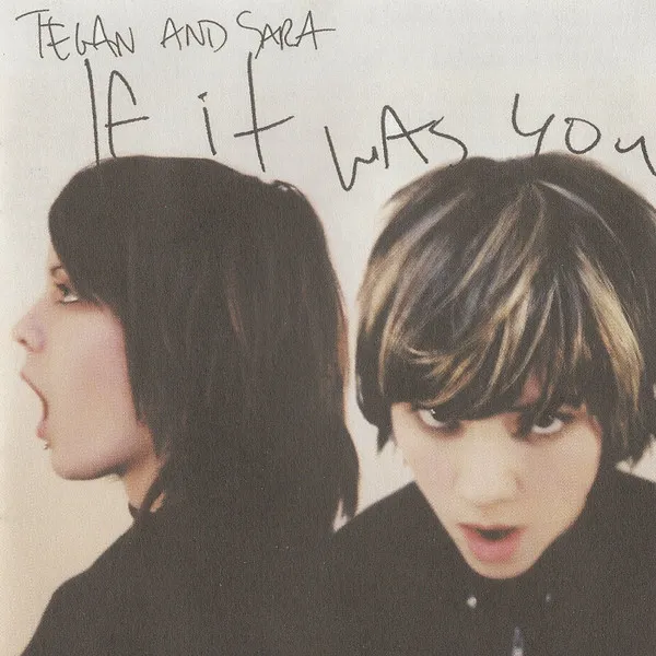 TEGAN AND SARA / ティーガン・アンド・サラ / IF IT WAS YOU