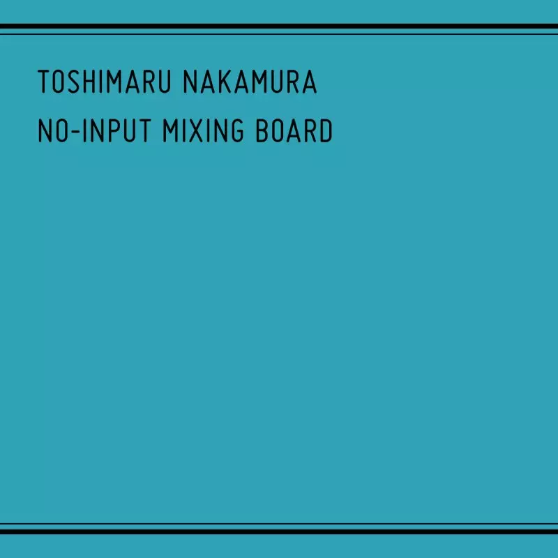 TOSHIMARU NAKAMURA / 中村としまる / NO-INPUT MIXING BOARD