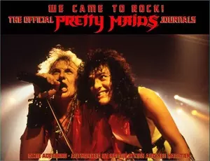 WE CAME TO ROCK! THE OFFICIAL PRETTY MAIDS JOURNALS/PRETTY MAIDS