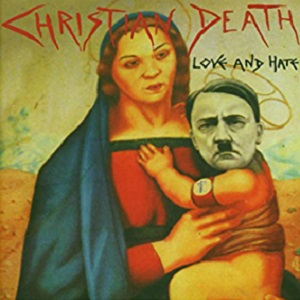 CHRISTIAN DEATH / クリスチャン・デス / LOVE AND HATE / ラヴ・アンド・ヘイト