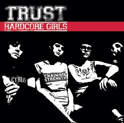 TRUST  / HARDCORE GIRLS