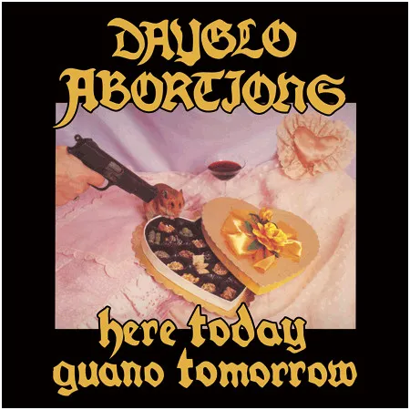 DAYGLO ABORTIONS / HERE TODAY GUANO TOMORROW