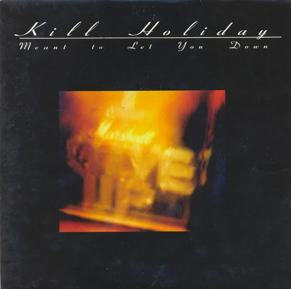 KILL HOLIDAY / MEANT TO LET YOU DOWN