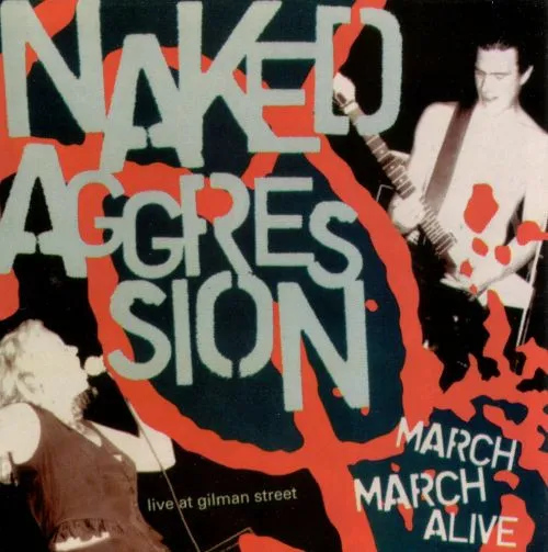 NAKED AGGRESSION / MARCH MARCH ALIVE