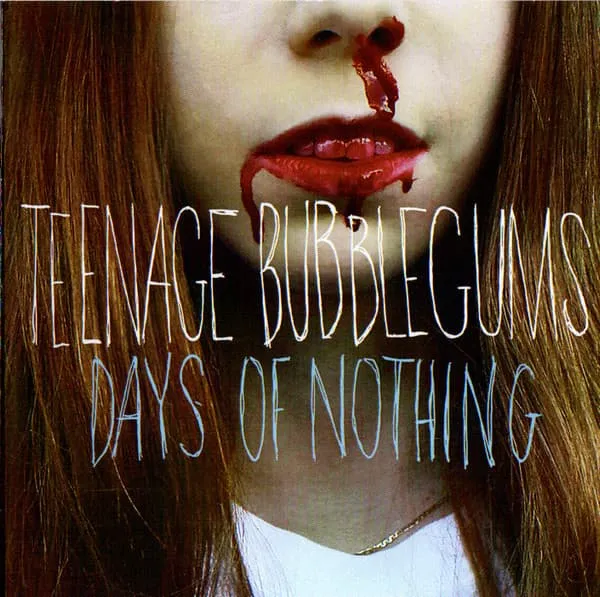 TEENAGE BUBBLEGUMS / DAYS OF NOTHING