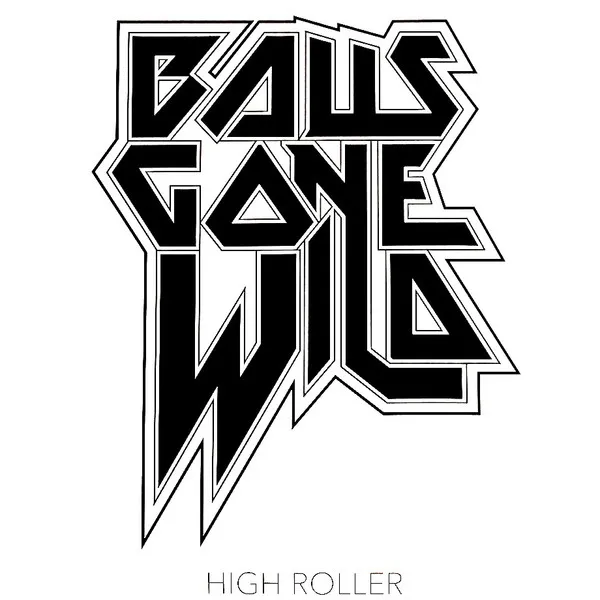 BALLS GONE WILD / HIGH ROLLER