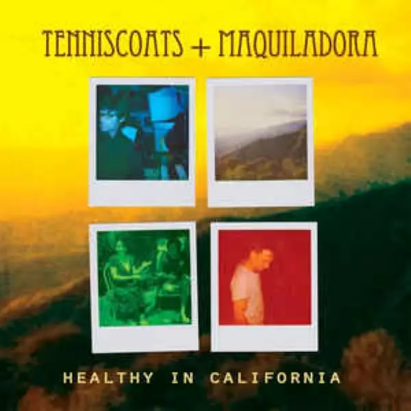 Tenniscoats & Maquiladora / テニスコーツ&マキラドラ / HEALTHY IN CALIFORNIA