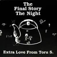 TORU S. / FINAL STORY THE NIGHT