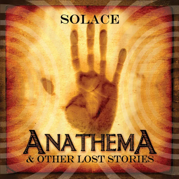 SOLACE / ANATHEMA & OTHER LOST STORIES