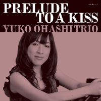 YUKO OHASHI  / 大橋祐子 / PRELUDE TO A KISS / プレリュード・トゥ・ア・キス(初回プレス限定アナログ盤)