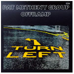 PAT METHENY GROUP / パット・メセニー・グループ / OFFRAMP / オフランプ