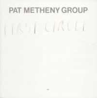 PAT METHENY GROUP / パット・メセニー・グループ / ファースト・サークル