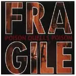 FRAGILE / フラジャイル / POISON QUELLS POISON