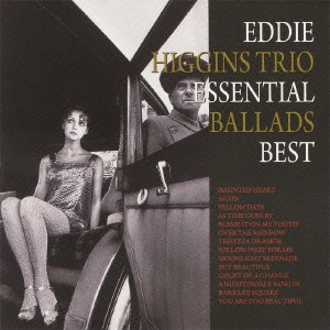 EDDIE HIGGINS / エディ・ヒギンズ / ESSENTIAL BALLARDS BEST  / エッセンシャル・バラード・ベスト