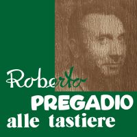 ROBERTO PREGADIO / ロベルト・プレガディオ / ALLE TASTIERE / アッレ・タスティエレ
