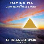 PALMINO PIA/JAKAJ/ROBINO STRING QUARTET / LE TRIANGLE D'OR