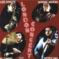 LEE KONITZ/WARNE MARSH/AL LEVITT/PETER IND / リー・コニッツ/ウォーン・マーシュ/アル・レヴィット/ピーター・インド / London Concert