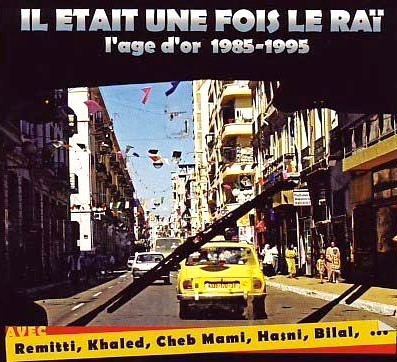 V.A.(IL ETAIT UNE FOIS LE RAI) / V.A.(黄金時代のライ 1985～1995) / IL ETAIT UNE FOIS LE RAI - L'AGE D'OR 1985-1995