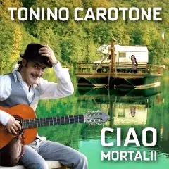 TONINO CAROTONE / CIAO MORTALI
