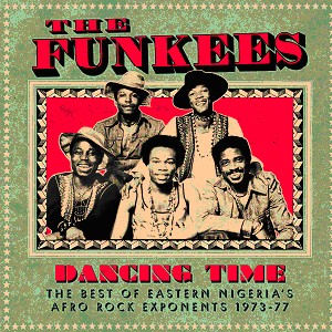 FUNKEES / ファンキーズ / DANCING TIME - THE BEST OF EASTERN NIGERIA' S AFRO ROCK EXPONENTS 1973-77