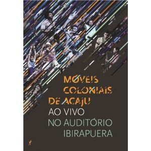 MOVEIS COLONIAIS DE ACAJU / モヴェイス・コロニアイス・ヂ・アカジュ / AO VIVO NO AUDITORIO IBIRAPUERA