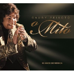 CAUBY PEIXOTO / カウビー・ペイショート / O MITO - 60 ANOS DE MUSICA