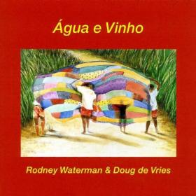 RODNEY WATERMAN, DOUG DE VRIES  / ロドニー・ウォーターマン , ダグ・デ・フリース / AGUA E VINHO 