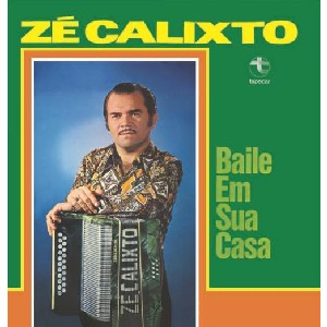 ZE CALIXTO / ゼ・カリスト / BAILE EM SUA CASA