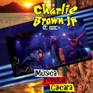 CHARLIE BROWN JR. / チャーリー・ブラウン・ジュニオール / MUSICA POPULAR CAICARA -AO VIVO