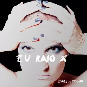 ISABELLA TAVIANI / イザヴェラ・タヴィアーニ / EU RAIO X