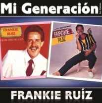 FRANKIE RUIZ / フランキー・ルイス / MI GENERACION SOLISTA PERO NO SOLO - VOY PA ENCIMA