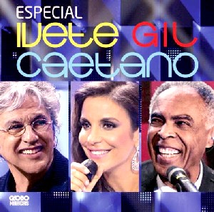 ESPECIAL IVETE GIL E CAETANO/CAETANO VELOSO & GILBERTO GIL