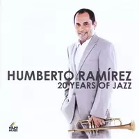 HUMBERTO RAMIREZ / ウンベルト・ラミレス / 20 YEARS OF JAZZ