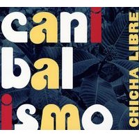 CHICHA LIBRE / チチャ・リブレ / CANIBALISMO